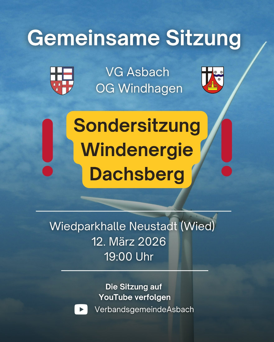 Sondersitzung Windenergie Dachsberg in der Wiedparkhalle Neustad am 12.03.26 um 19 Uhr. Die Sitzung kann live auf YouTube verfolgt werden über den Kanal der Verbandsgemeinde Asbach.